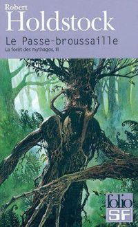 Couverture du livre La forêt des mythagos, III : Le Passe-broussaille - Robert Paul Holdstock