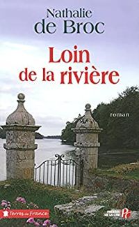 Couverture du livre Loin de la rivière - Nathalie De Broc