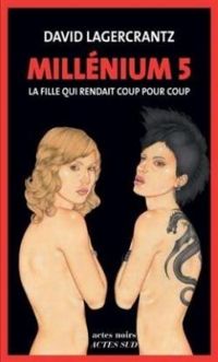 David Lagercrantz - La fille qui rendait coup pour coup