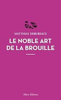 Matthias Debureaux - Le noble art de la brouille