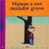 Couverture du livre Maman a une maladie grave - Brigitte Labbe - Helene Juvigny