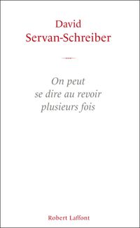 Couverture du livre On peut se dire au revoir plusieurs fois - David Servan Schreiber - Ursula Gauthier