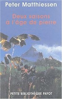 Peter Matthiessen - Deux saisons à l'âge de piere