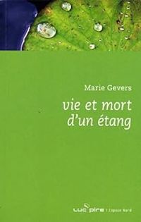 Marie Gevers - Vie et mort d'un étang