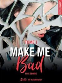 Couverture du livre Make me bad - Elle Seveno