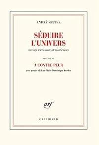 Couverture du livre Séduire l'univers - A contre-peur - Andre Velter