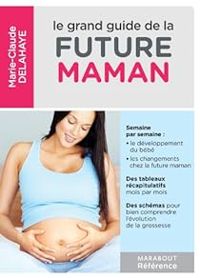 Couverture du livre Le grand guide de la future maman - Marie Claude Delahaye