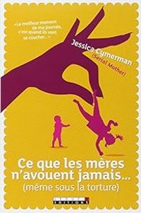 Couverture du livre Ce que les mères n'avouent jamais... (même sous la torture) - Jessica Cymerman - Petula Rocher