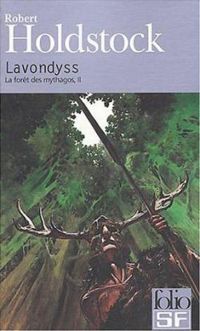 Couverture du livre La forêt des mythagos, II : Lavondyss - Robert Paul Holdstock