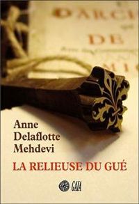 Anne Delaflotte Mehdevi - La relieuse du gué