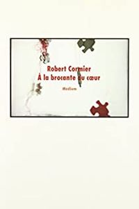 Robert Cormier - A la brocante du coeur