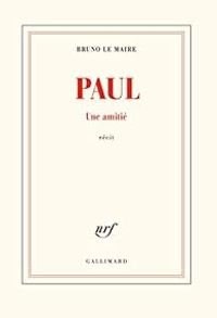 Bruno Le Maire - Paul : Une amitié