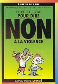 Dominique De Saint Mars - Serge Bloch - Le petit livre pour dire : Non à la violence