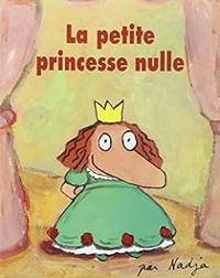 Couverture du livre La petite princesse nulle - Nadja 