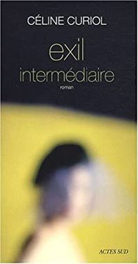 Couverture du livre Exil intermédiaire - Celine Curiol