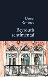 Couverture du livre Beyrouth sentimental - Daniel Rondeau