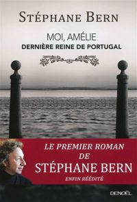 Stéphane Bern - Moi, Amélie, dernière reine de Portugal