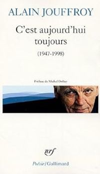 Couverture du livre C'est aujourd'hui toujours : 1947-1998 - Alain Jouffroy