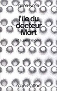 Gene Wolfe - L'île du docteur Mort et autres histoires