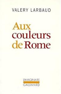 Couverture du livre Aux couleurs de Rome - Valery Larbaud