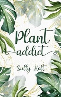 Sully Holt - Plant addict