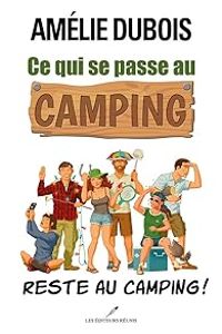 Couverture du livre Ce qui se passe au camping reste au camping - Amelie Dubois