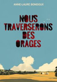 Couverture du livre Nous traverserons des orages - Anne Laure Bondoux