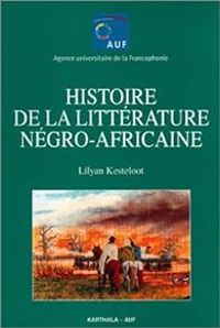 Lilyan Kesteloot - Histoire de la littérature négro-africaine