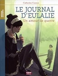 Couverture du livre Le journal d'Eulalie : Un amour de guerre - Catherine Cuenca