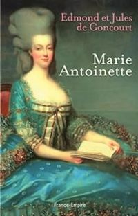 Edmond De Goncourt - Jules De Goncourt - Marie-Antoinette