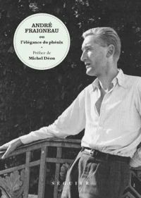 Couverture du livre André Fraigneau, ou, L'élégance du phénix - Andre Fraigneau - Bertrand Galimard Flavigny