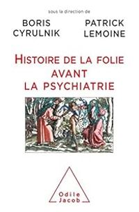 Couverture du livre Histoire de la folie avant la psychiatrie - Boris Cyrulnik - Patrick Lemoine