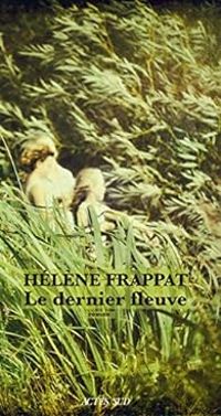 Couverture du livre Le dernier fleuve - Helene Frappat