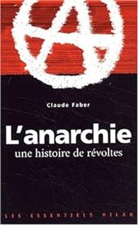 Claude Faber - L'anarchie, une histoire de révoltes