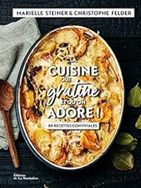 Couverture du livre La cuisine qui gratine et qu'on adore ! - Christophe Felder - Marielle Steiner