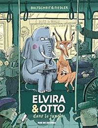 Couverture du livre Elvira & Otto dans la jungle - Martin Baltscheit - Max Fiedler