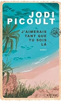 Jodi Picoult - J’aimerais tant que tu sois là