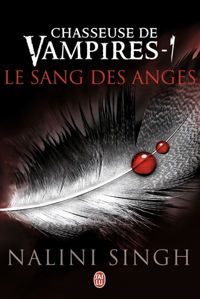 Couverture du livre Chasseuse de vampires, 1 : Le sang des anges - Nalini Singh