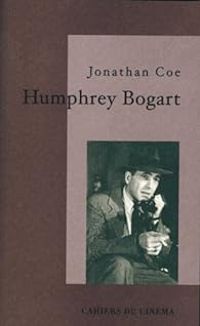 Jonathan Coe - Humphrey Bogart : La vie comme elle va