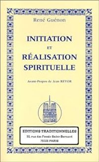 Rene Guenon - Initiation et réalisation spirituelle