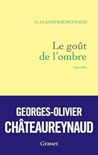 Couverture du livre Le goût de l'ombre - Georges Olivier Chateaureynaud