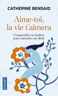 Couverture du livre Aime-toi, la vie t'aimera - Catherine Bensaid