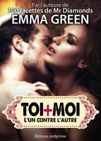 Emma Green - Toi + Moi : l’un contre l’autre, vol. 3