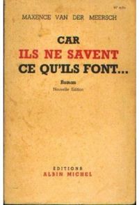 Couverture du livre Car ils ne savent ce qu'ils font... - Maxence Van Der Meersch