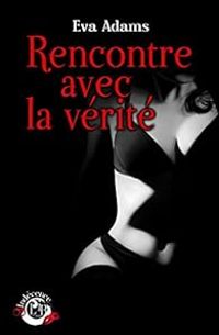 Couverture du livre Rencontre avec la vérité - Eva Adams