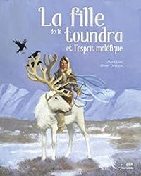 Couverture du livre La fille de la toundra et l'esprit maléfique - Marie Diaz - Olivier Desvaux