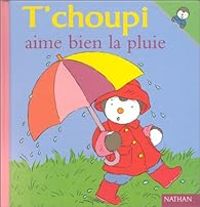 Thierry Courtin - T'choupi aime bien la pluie