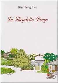 Couverture du livre La Bicyclette Rouge : tome 1 à - Kim Dong Hwa