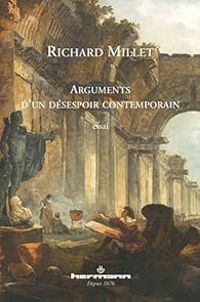 Couverture du livre Arguments d'un désespoir contemporain - Richard Millet