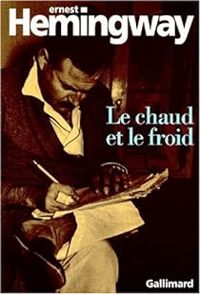 Couverture du livre Le chaud et le froid (un poème et sept nouvelles ...) - Ernest Hemingway